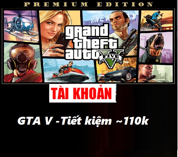 Bán tài khoản Grand Theft Auto V - GTA V giá tốt nhất - Oao.vn