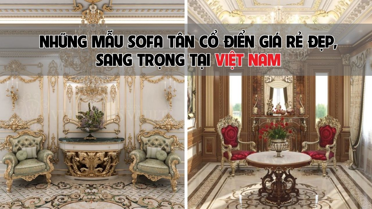 Những mẫu sofa tân cổ điển giá rẻ đẹp, sang trọng tại Việt Nam