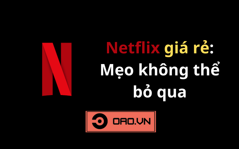 cach-de-co-netflix-gia-re-nhung-meo-khong-the-bo-qua 