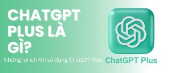 ChatGPT Plus là gì Những lợi ích khi sử dụng ChatGPT Plus