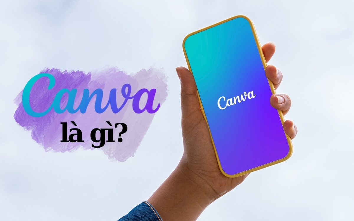 Canva là gì? Ứng dụng thiết kế đồ họa và chỉnh ảnh miễn phí